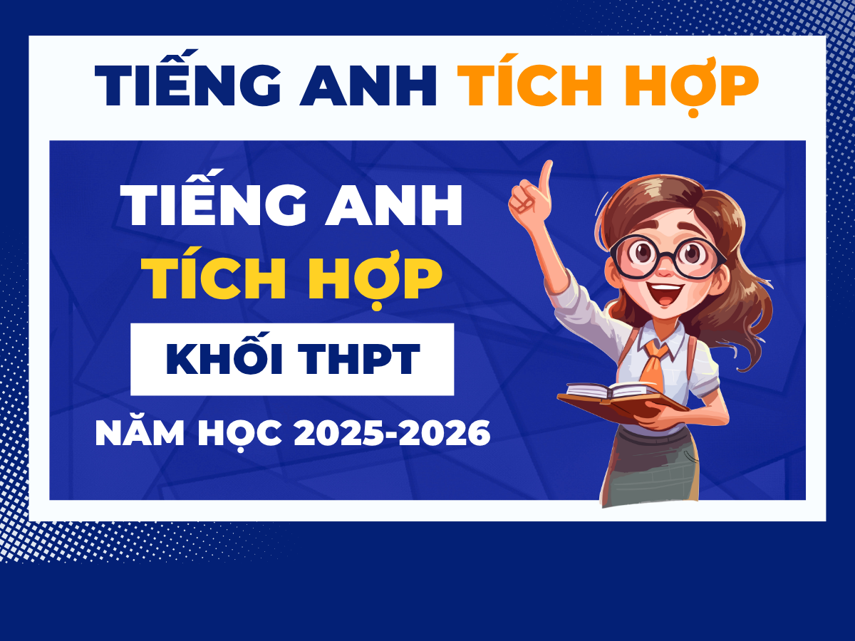 TIẾNG ANH TÍCH HỢP - KHỐI THPT NĂM HỌC 2025-2026