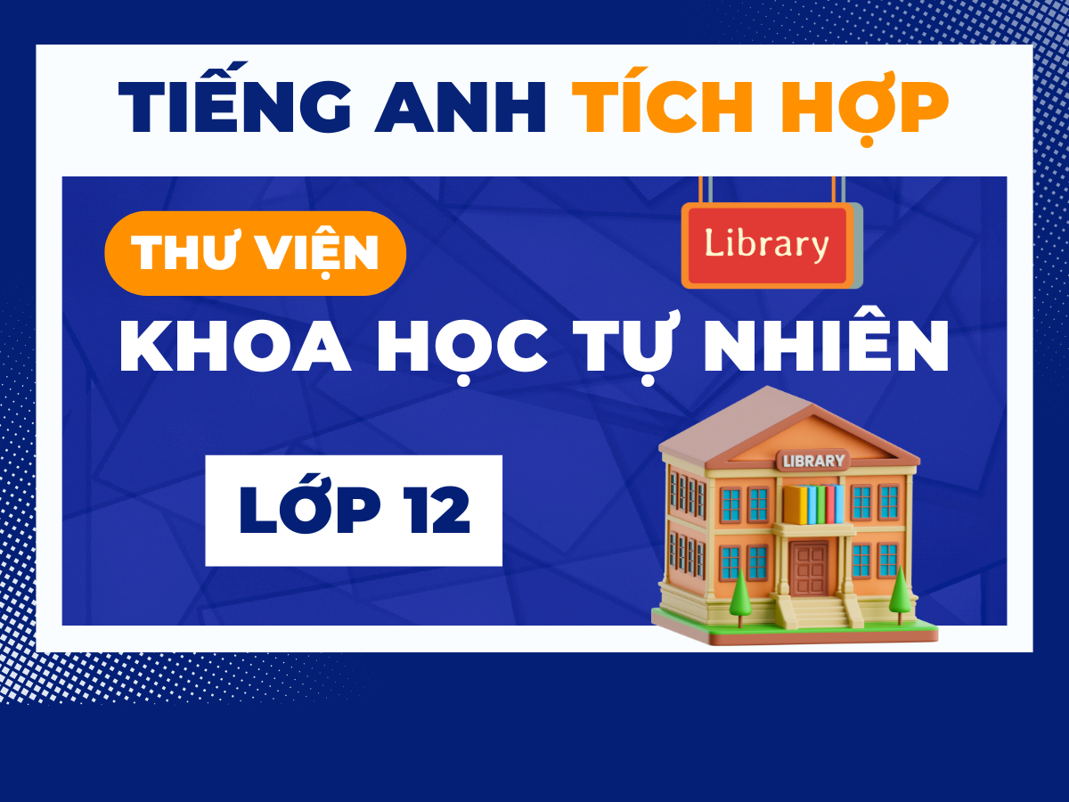 THƯ VIỆN KHOA HỌC TỰ NHIÊN 12