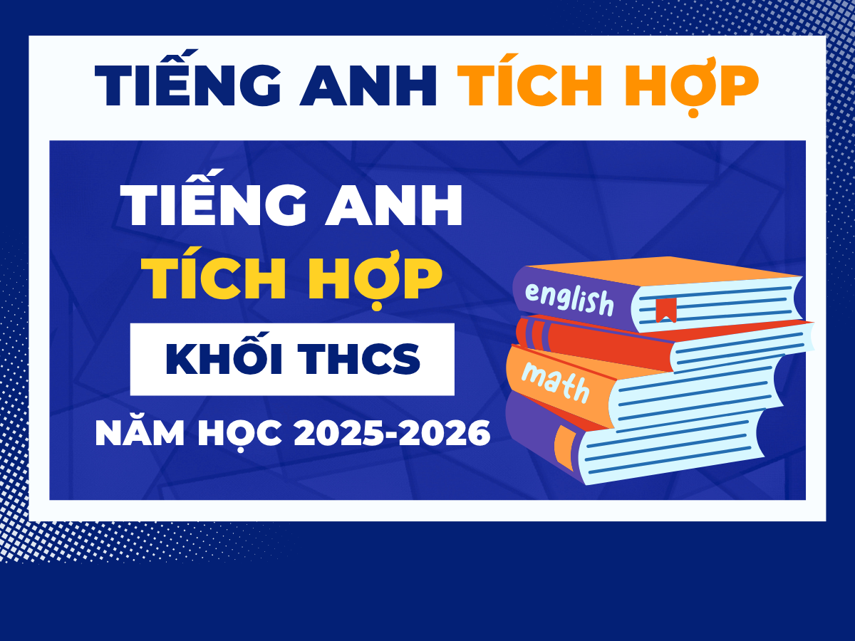 TIẾNG ANH TÍCH HỢP - KHỐI THCS NĂM HỌC 2025-2026