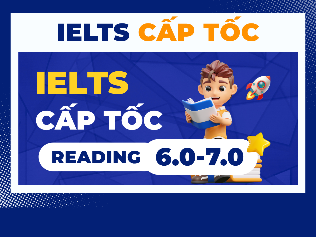 READING CẤP TỐC 6.0 - 7.0